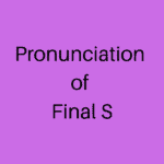 Pronunciation of final ‘s’: Secrets Made Simple