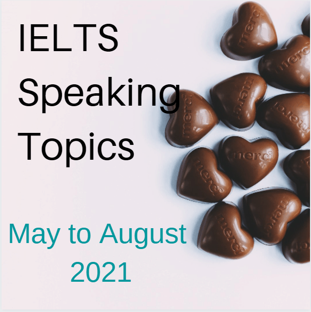 IELTS Speaking Topics May to August 2021