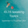 IELTS Speaking Topics September to December 2021