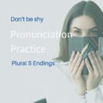 Pronunciation Practice – Plural S Endings
