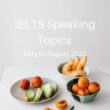 IELTS Speaking Topics May to August 2022