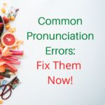 Common Pronunciation Errors: Fix Them Now!