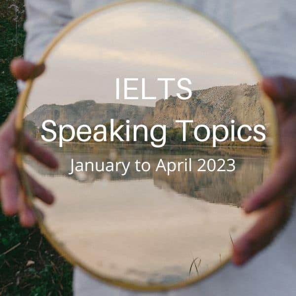 IELTS Speaking Topics January to April 2023