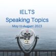 Latest IELTS Speaking Topics May to August 2023