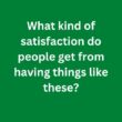 What kind of satisfaction do people get from having things like these? – C1 Advanced Speaking Parts 3 & 4 Sample Answers