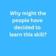 Why might the people have decided to learn this skill? – B2 First Speaking Part 2 Sample Answer