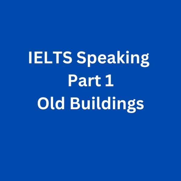 IELTS Speaking Part 1 Sample Answer - Old Buildings