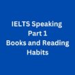 Books and Reading Habits – IELTS Speaking Part 1 Sample Answer