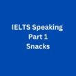 Snacks – IELTS Speaking Part 1 Sample Answer