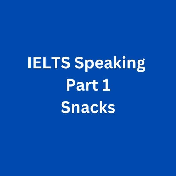 IELTS Speaking Part 1 Sample Answer - Snacks