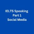 Social Media – IELTS Speaking Part 1 Sample Answer