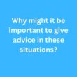 Why might it be important to give advice in these situations? – B2 First Speaking Part 2 Sample Answer