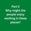 Why might the people enjoy working in these places? – C1 Advanced Speaking Part 2 Sample Answer