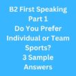 B2 First Speaking Part 1 – Do You Prefer Individual or Team Sports? 3 Sample Answers