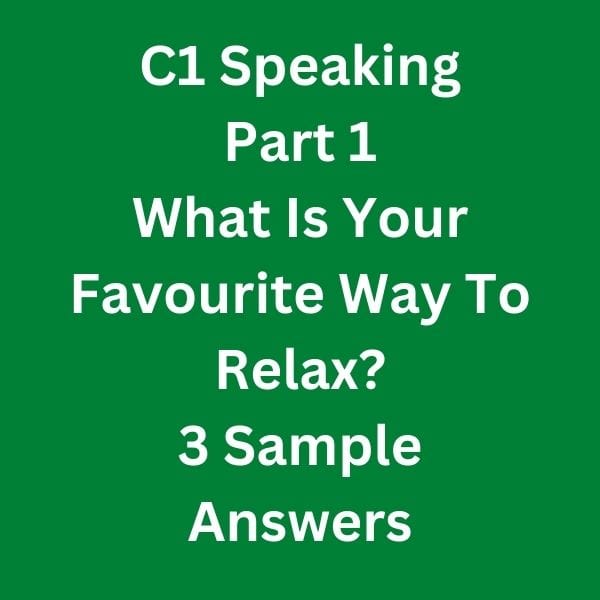 C1 Advanced Speaking Part 1 - What is your favourite way to relax?