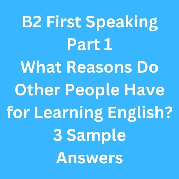 B2 First Speaking Part 1 - 3 Sample Answers