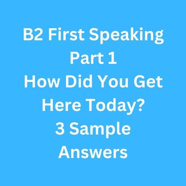 B2 First Speaking Part 1 - 3 Sample Answers