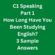 C1 Speaking Part 1 – How Long Have You Been Studying English? 3 Sample Answers
