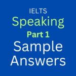 IELTS Speaking Part 1 Sample Answers