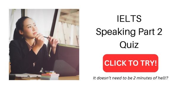 IELTS Speaking Part 2 Quiz IELTS Speaking Part 2 Quiz