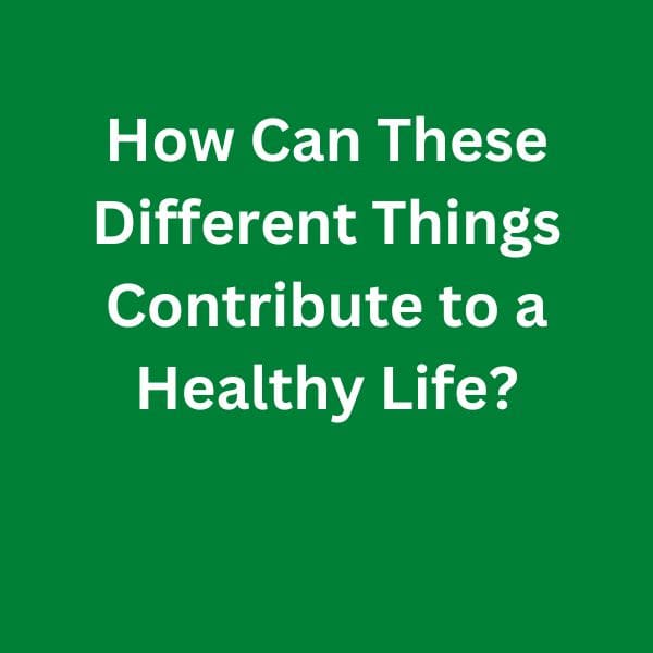 How-Can-These-Different-Things-Contribute-to-a-Healthy-Life---C1-Advanced-Speaking-Parts-3-&-4-Sample-Answers