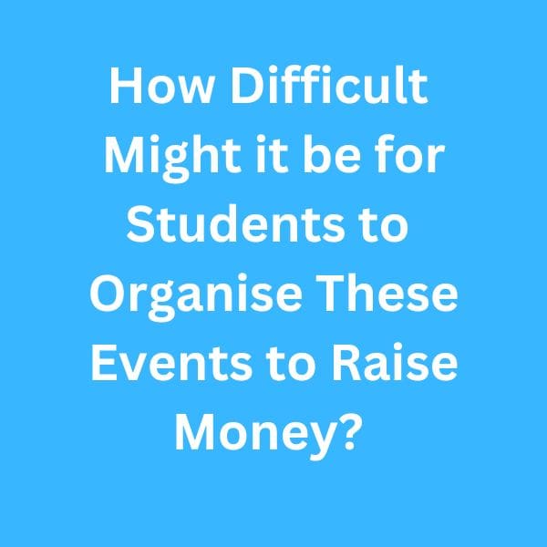 How-Difficult-Might-it-be-for-Students-to-Organise-These-Events-to-Raise-Money---B2-First-Speaking-Parts-3-&-4-Sample-Answers
