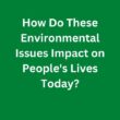 How Do These Environmental Issues Impact on People’s Lives Today? – C1 Advanced Speaking Parts 3 & 4 Sample Answers