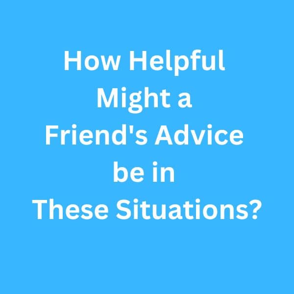 How-Helpful-Might-a-Friend's-Advice-B2-First-Speaking-Parts-3-&-4-Sample-Answers