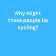 Why might these people be cycling? – B2 First Speaking Part 2 Sample Answer