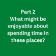What might be enjoyable about spending time in these places? – C1 Advanced Speaking Part 2 Sample Answer