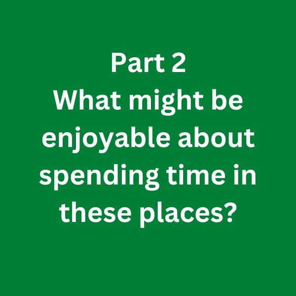 What might be enjoyable about spending time in these places? C1 Advanced Speaking Part 2 Answer