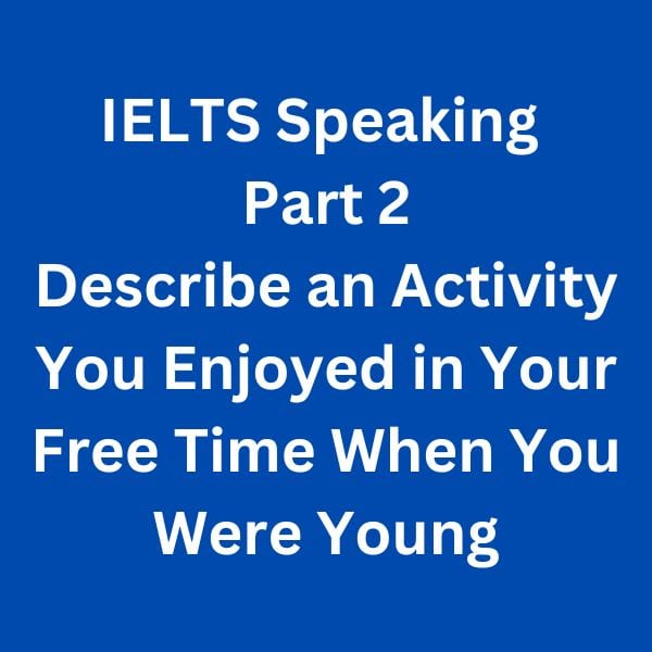 Describe-an-Activity-You-Enjoyed-in-Your-Free-Time-When-You-Were-Young